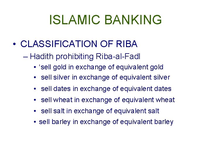 ISLAMIC BANKING • CLASSIFICATION OF RIBA – Hadith prohibiting Riba-al-Fadl • ‘sell gold in