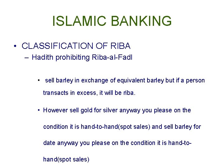 ISLAMIC BANKING • CLASSIFICATION OF RIBA – Hadith prohibiting Riba-al-Fadl • sell barley in