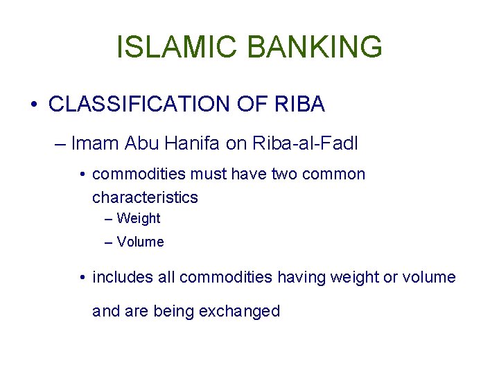 ISLAMIC BANKING • CLASSIFICATION OF RIBA – Imam Abu Hanifa on Riba-al-Fadl • commodities