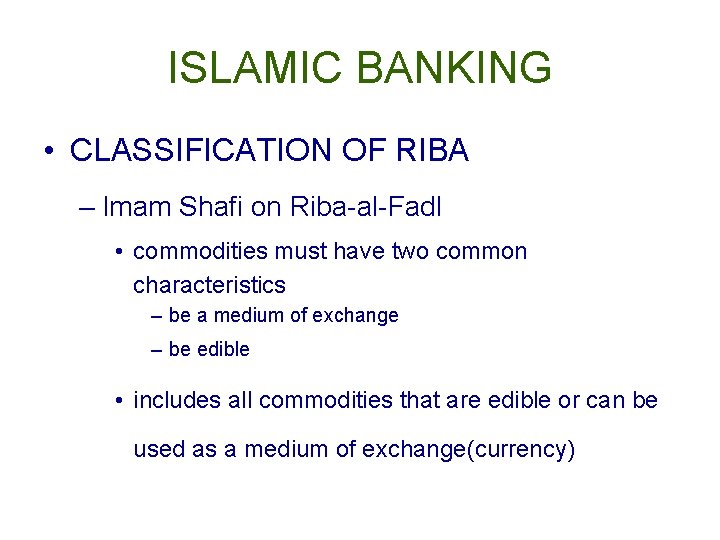 ISLAMIC BANKING • CLASSIFICATION OF RIBA – Imam Shafi on Riba-al-Fadl • commodities must