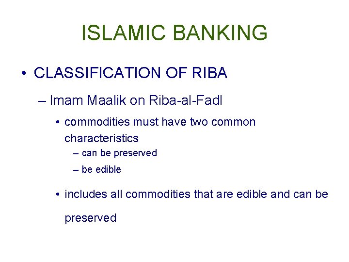 ISLAMIC BANKING • CLASSIFICATION OF RIBA – Imam Maalik on Riba-al-Fadl • commodities must