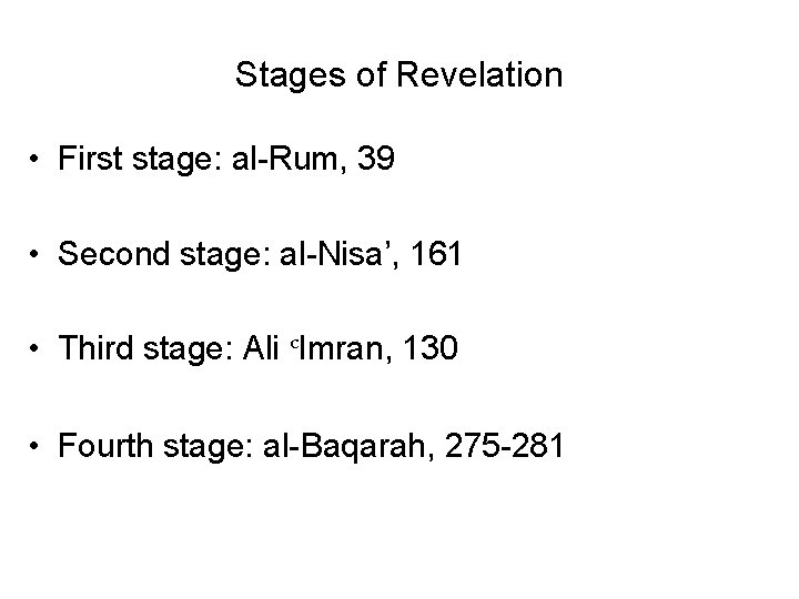 Stages of Revelation • First stage: al-Rum, 39 • Second stage: al-Nisa’, 161 •