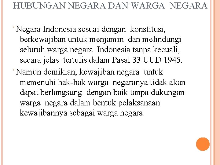 HUBUNGAN NEGARA DAN WARGA NEGARA Negara Indonesia sesuai dengan konstitusi, berkewajiban untuk menjamin dan