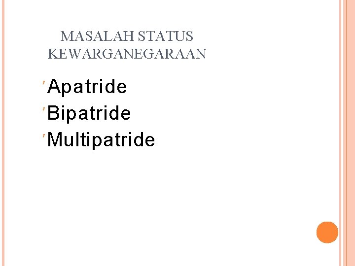 MASALAH STATUS KEWARGANEGARAAN Apatride Bipatride Multipatride 
