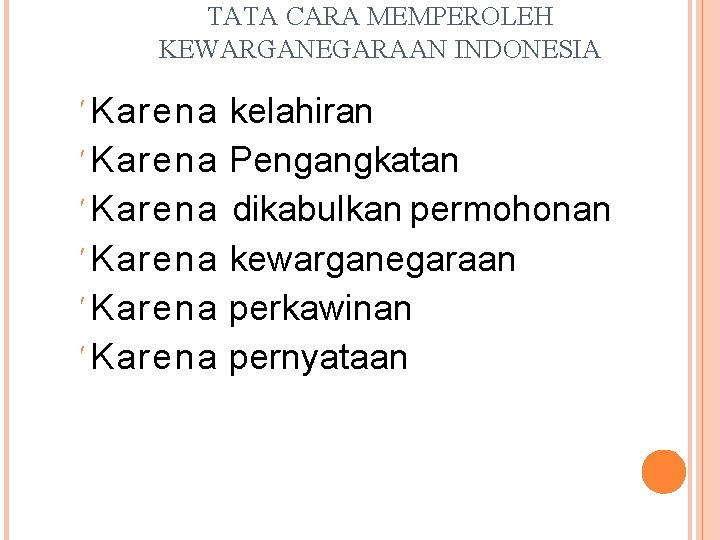 TATA CARA MEMPEROLEH KEWARGANEGARAAN INDONESIA Karena Karena kelahiran Pengangkatan dikabulkan permohonan kewarganegaraan perkawinan pernyataan