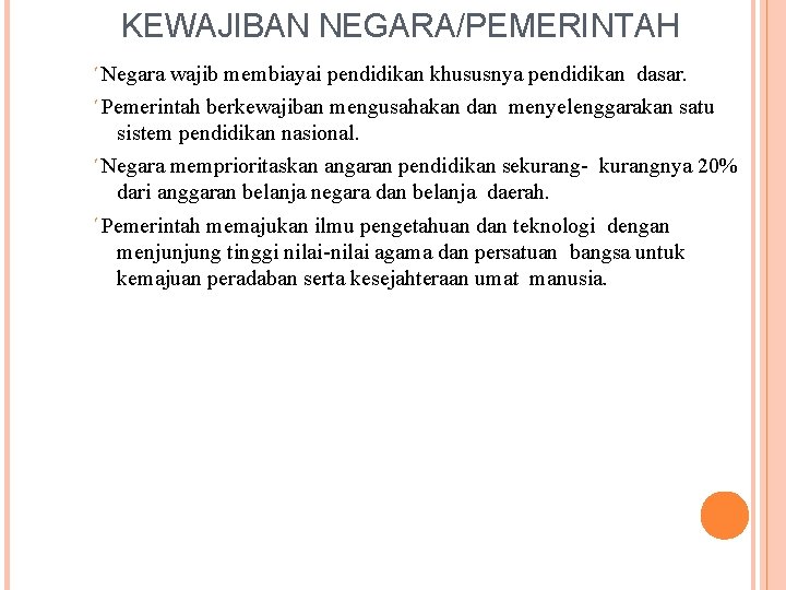 KEWAJIBAN NEGARA/PEMERINTAH Negara wajib membiayai pendidikan khususnya pendidikan dasar. Pemerintah berkewajiban mengusahakan dan menyelenggarakan