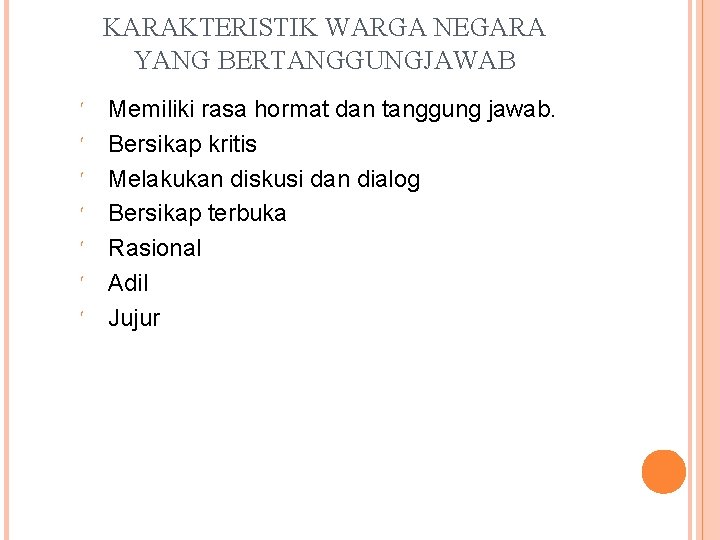 KARAKTERISTIK WARGA NEGARA YANG BERTANGGUNGJAWAB Memiliki rasa hormat dan tanggung jawab. Bersikap kritis Melakukan