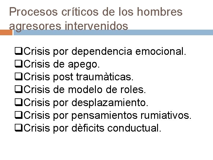Procesos críticos de los hombres agresores intervenidos q. Crisis por dependencia emocional. q. Crisis