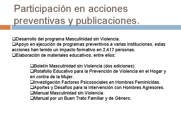 Participación en acciones preventivas y publicaciones. q. Desarrollo del programa Masculinidad sin Violencia. q.