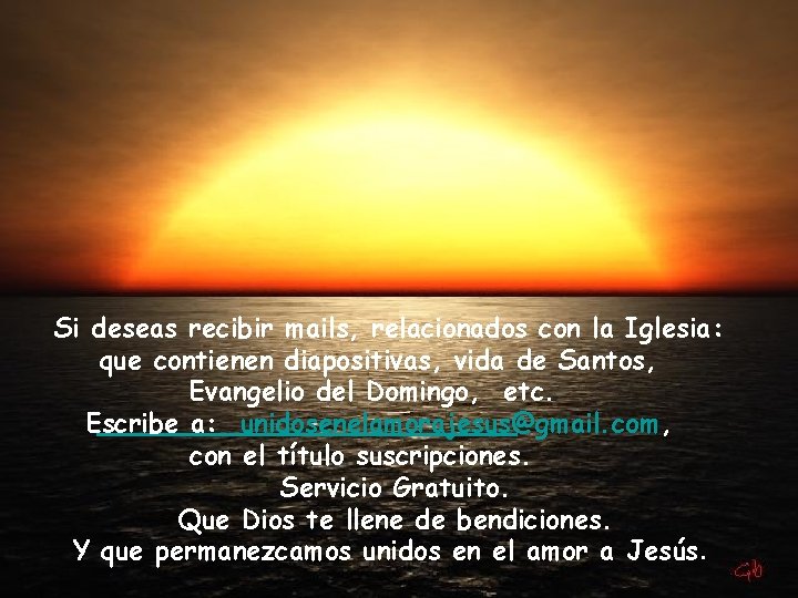Si deseas recibir mails, relacionados con la Iglesia: que contienen diapositivas, vida de Santos,