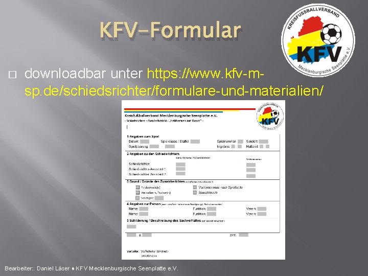 KFV-Formular � downloadbar unter https: //www. kfv-msp. de/schiedsrichter/formulare-und-materialien/ Bearbeiter: : Daniel Läser ♦ KFV
