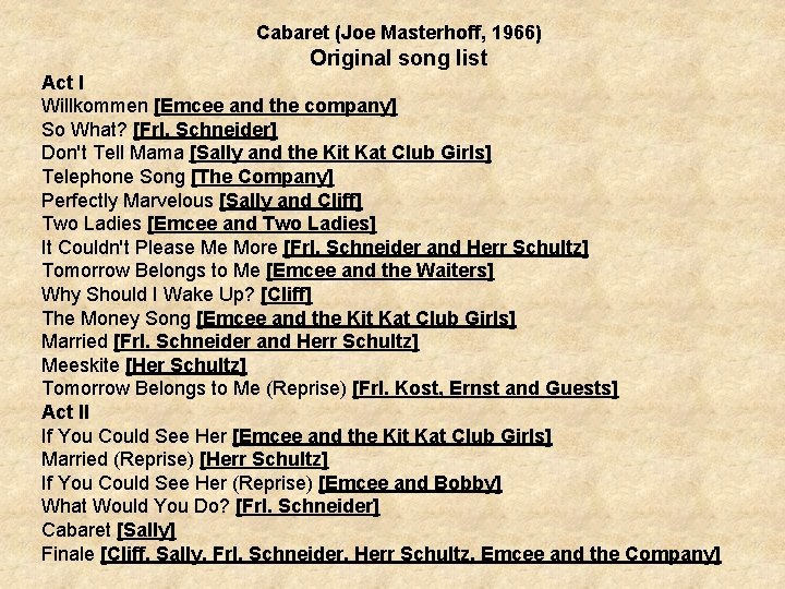 Cabaret (Joe Masterhoff, 1966) Original song list Act I Willkommen [Emcee and the company]