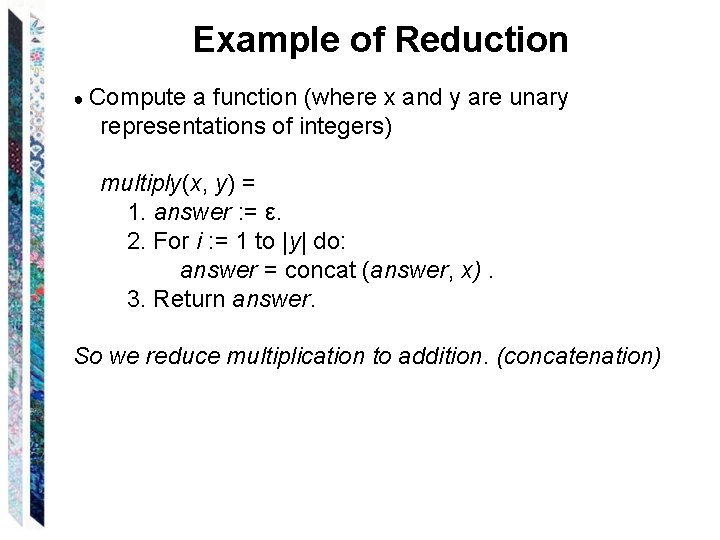 Example of Reduction ● Compute a function (where x and y are unary representations