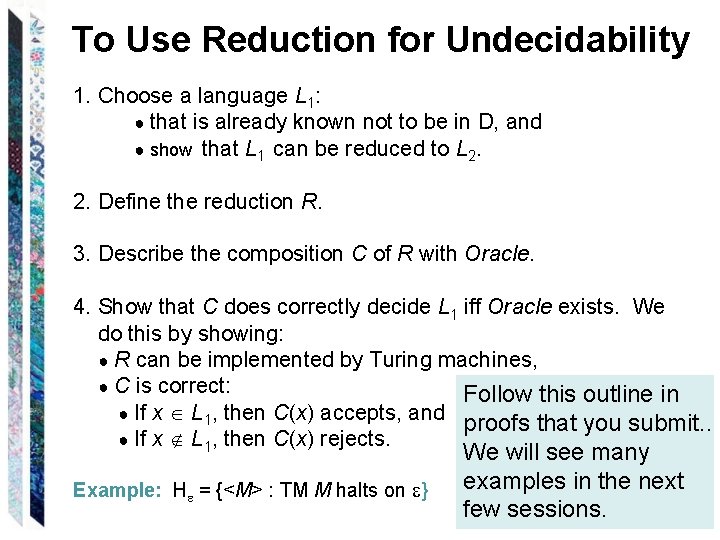 To Use Reduction for Undecidability 1. Choose a language L 1: ● that is