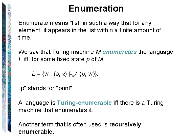 Enumeration Enumerate means "list, in such a way that for any element, it appears