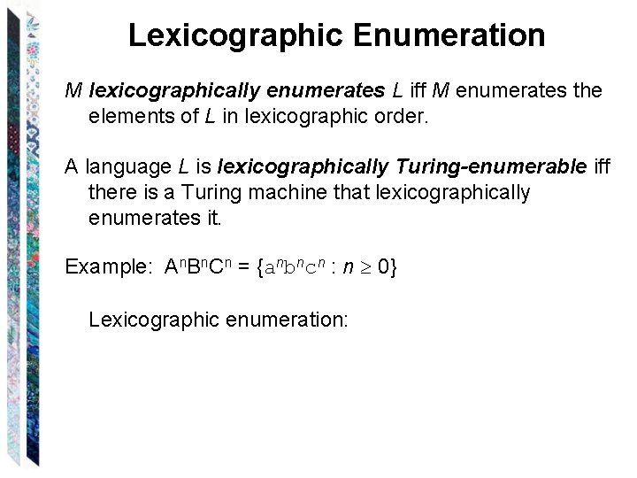 Lexicographic Enumeration M lexicographically enumerates L iff M enumerates the elements of L in