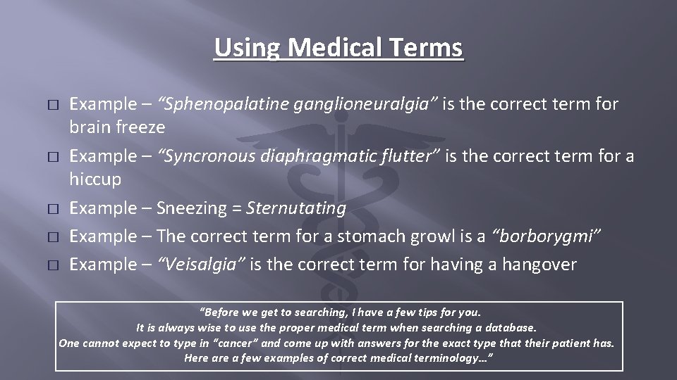 Using Medical Terms � � � Example – “Sphenopalatine ganglioneuralgia” is the correct term
