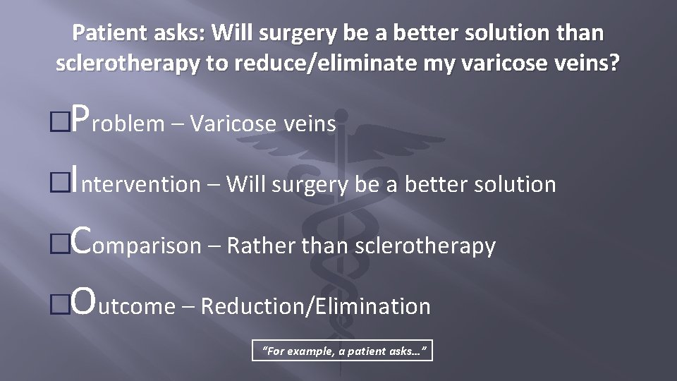 Patient asks: Will surgery be a better solution than sclerotherapy to reduce/eliminate my varicose