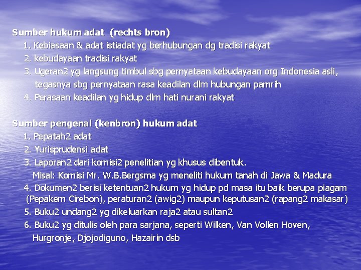 Sumber hukum adat (rechts bron) 1. Kebiasaan & adat istiadat yg berhubungan dg tradisi