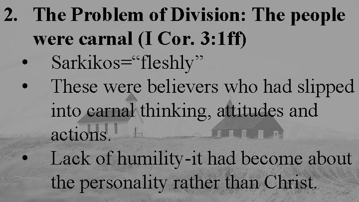 2. The Problem of Division: The people were carnal (I Cor. 3: 1 ff)