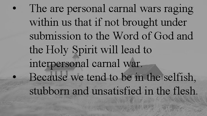  • • The are personal carnal wars raging within us that if not