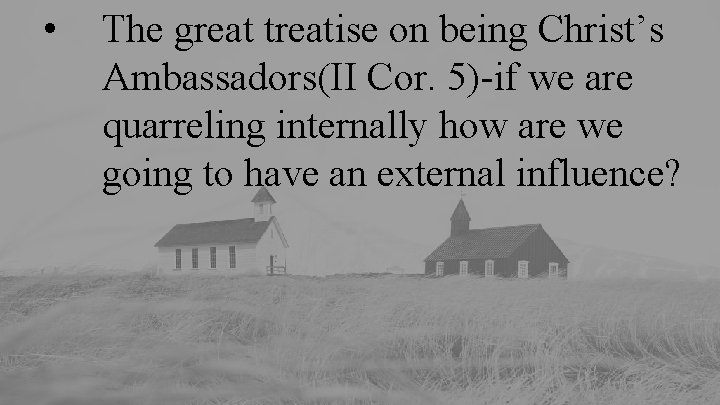  • The great treatise on being Christ’s Ambassadors(II Cor. 5)-if we are quarreling