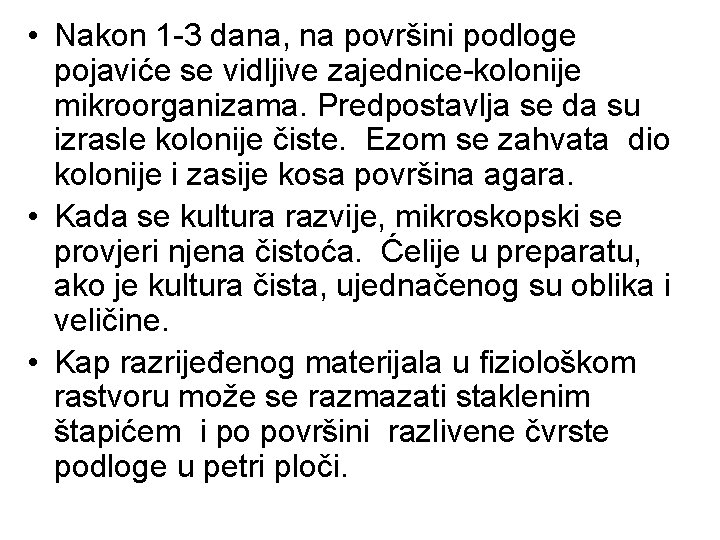  • Nakon 1 -3 dana, na površini podloge pojaviće se vidljive zajednice-kolonije mikroorganizama.