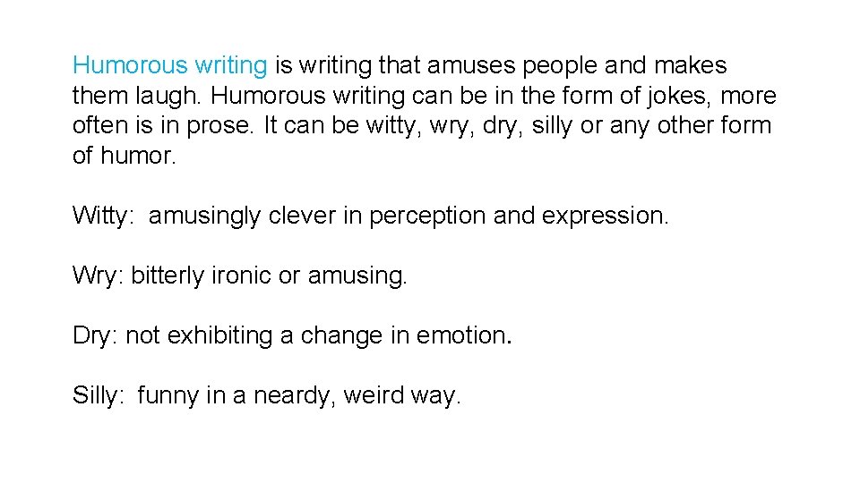 Humorous writing is writing that amuses people and makes them laugh. Humorous writing can