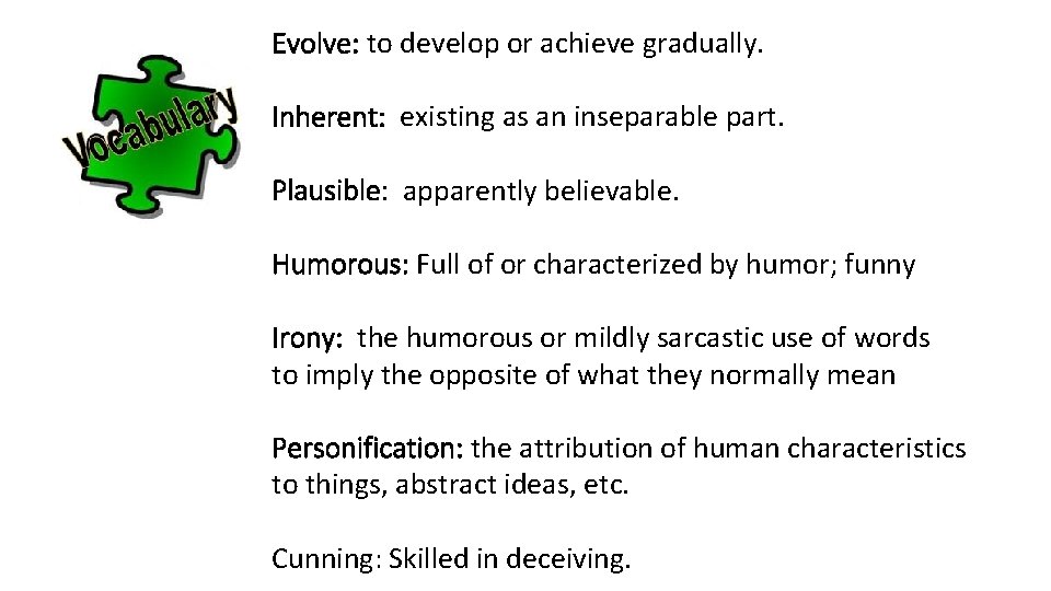 Evolve: to develop or achieve gradually. Inherent: existing as an inseparable part. Plausible: apparently