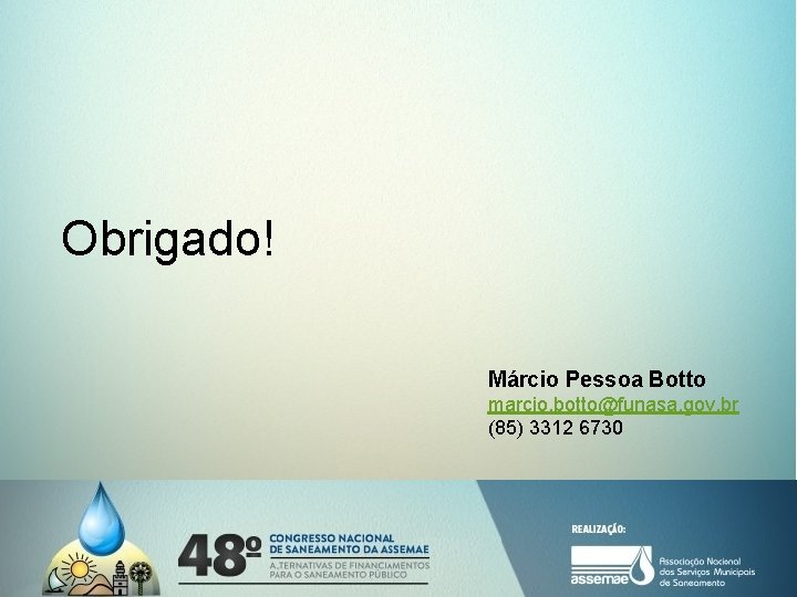 Obrigado! Márcio Pessoa Botto marcio. botto@funasa. gov. br (85) 3312 6730 