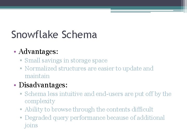 Snowflake Schema • Advantages: ▫ Small savings in storage space ▫ Normalized structures are