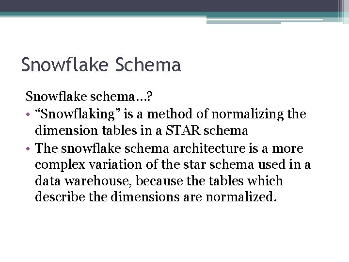 Snowflake Schema Snowflake schema…? • “Snowflaking” is a method of normalizing the dimension tables