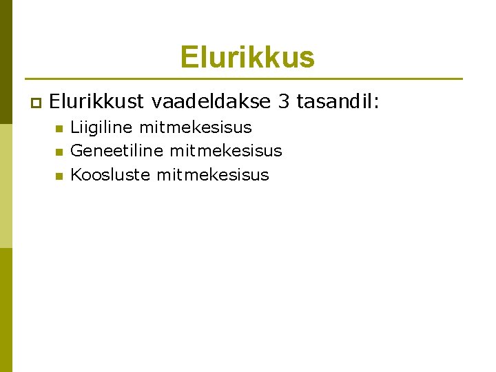 Elurikkus p Elurikkust vaadeldakse 3 tasandil: n n n Liigiline mitmekesisus Geneetiline mitmekesisus Koosluste