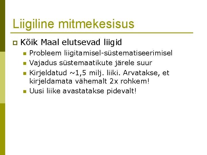 Liigiline mitmekesisus p Kõik Maal elutsevad liigid n n Probleem liigitamisel-süstematiseerimisel Vajadus süstemaatikute järele