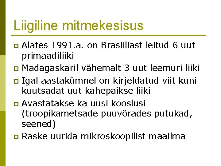 Liigiline mitmekesisus Alates 1991. a. on Brasiiliast leitud 6 uut primaadiliiki p Madagaskaril vähemalt