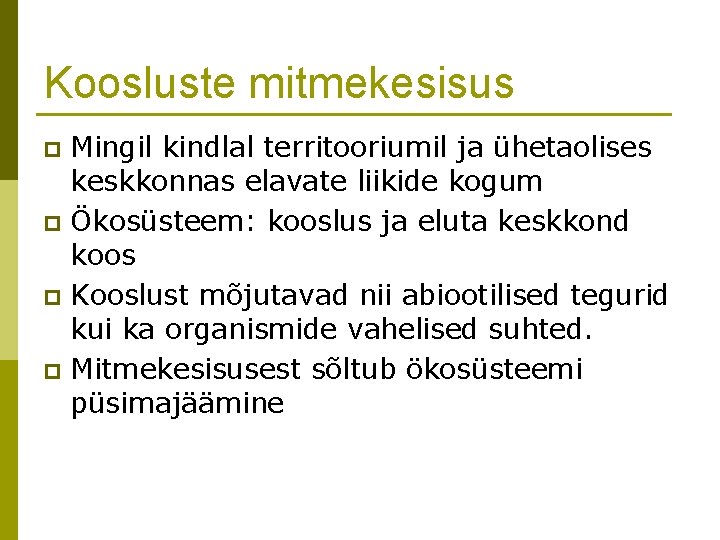 Koosluste mitmekesisus Mingil kindlal territooriumil ja ühetaolises keskkonnas elavate liikide kogum p Ökosüsteem: kooslus
