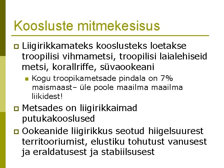 Koosluste mitmekesisus p Liigirikkamateks kooslusteks loetakse troopilisi vihmametsi, troopilisi laialehiseid metsi, korallriffe, süvaookeani n