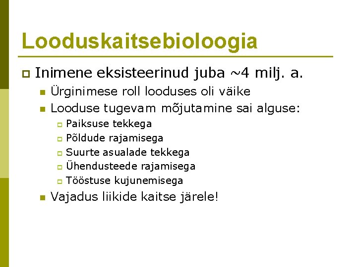 Looduskaitsebioloogia p Inimene eksisteerinud juba ~4 milj. a. n n Ürginimese roll looduses oli
