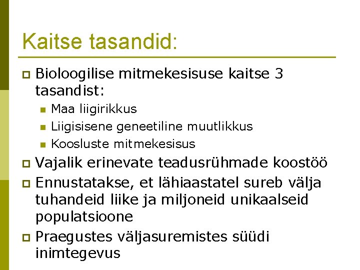 Kaitse tasandid: p Bioloogilise mitmekesisuse kaitse 3 tasandist: n n n Maa liigirikkus Liigisisene