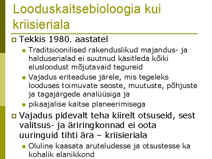 Looduskaitsebioloogia kui kriisieriala p Tekkis 1980. aastatel n n n p Traditsioonilised rakenduslikud majandus-