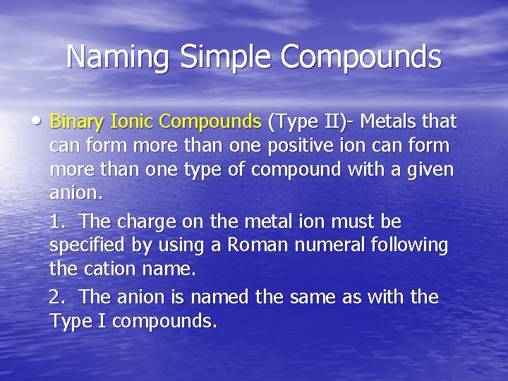 Naming Simple Compounds • Binary Ionic Compounds (Type II)- Metals that can form more