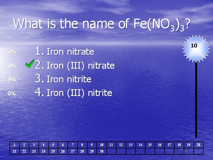 What is the name of Fe(NO 3)3? 10 1. Iron nitrate 2. Iron (III)