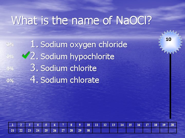 What is the name of Na. OCl? 10 1. Sodium oxygen chloride 2. Sodium