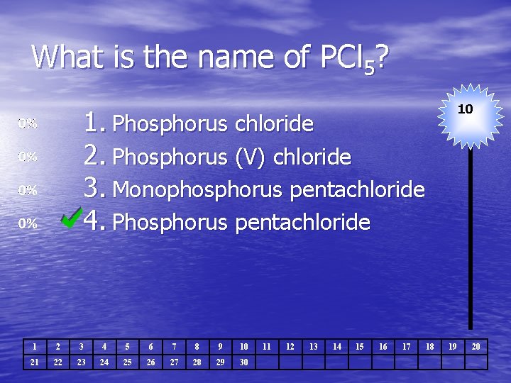 What is the name of PCl 5? 10 1. Phosphorus chloride 2. Phosphorus (V)