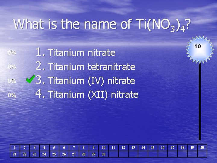 What is the name of Ti(NO 3)4? 10 1. Titanium nitrate 2. Titanium tetranitrate