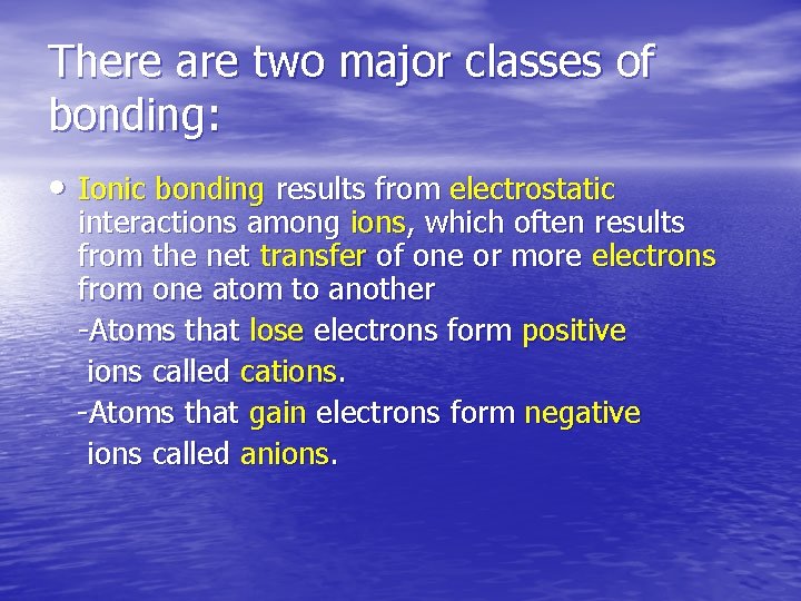 There are two major classes of bonding: • Ionic bonding results from electrostatic interactions