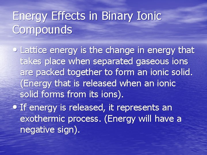 Energy Effects in Binary Ionic Compounds • Lattice energy is the change in energy