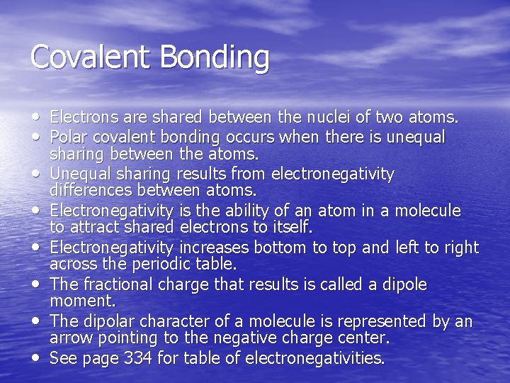 Covalent Bonding • Electrons are shared between the nuclei of two atoms. • Polar