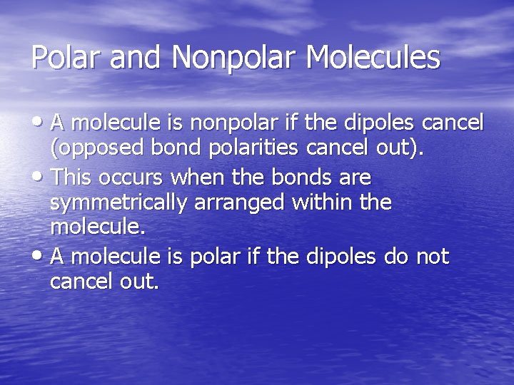 Polar and Nonpolar Molecules • A molecule is nonpolar if the dipoles cancel (opposed