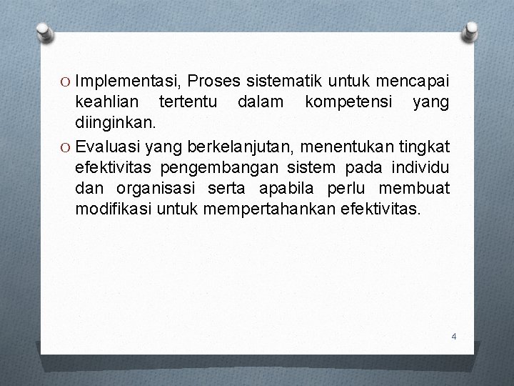 O Implementasi, Proses sistematik untuk mencapai keahlian tertentu dalam kompetensi yang diinginkan. O Evaluasi O Implementasi, Proses sistematik untuk mencapai keahlian tertentu dalam kompetensi yang diinginkan. O Evaluasi